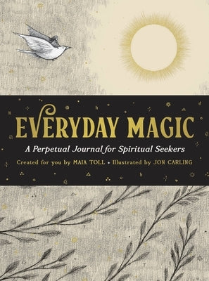 Everyday Magic: A Perpetual Journal for Spiritual Seekers by Toll, Maia