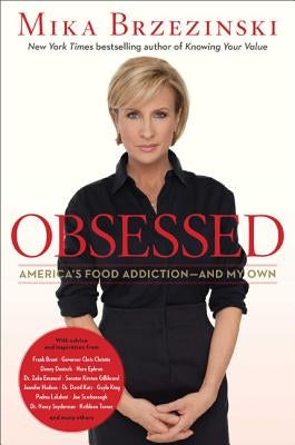 Obsessed: America's Food Addiction -- And My Own by Brzezinski, Mika