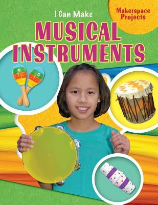 I Can Make Musical Instruments by Reid, Emily