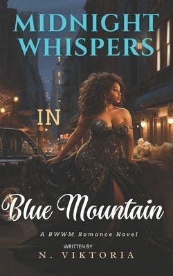 Midnight Whispers in Blue Mountain: A BWWM Steamy Dark Interracial Multicultural Contemporary Instalove Instalust Secret Billionaire Plus Size Forbidd by Viktoria, N.