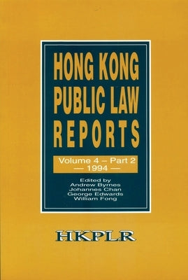 Hong Kong Public Law Reports, Vol. 4, Part 2 (1994) by Byrnes, Andrew