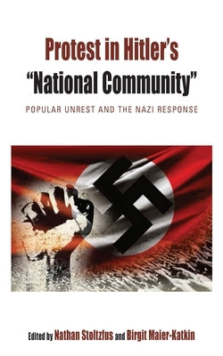 Protest in Hitler's "National Community": Popular Unrest and the Nazi Response by Stoltzfus, Nathan