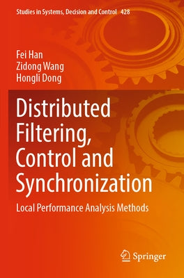 Distributed Filtering, Control and Synchronization: Local Performance Analysis Methods by Han, Fei