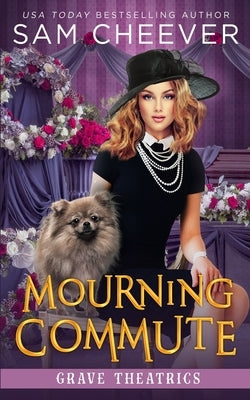 Mourning Commute: A fun and Quirky Standalone Cozy Mystery with Pets by Cheever, Sam