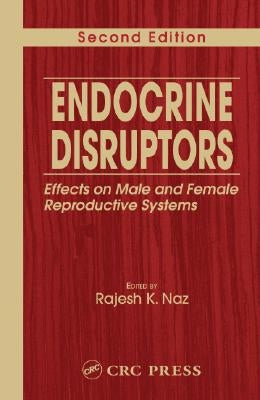 Endocrine Disruptors: Effects on Male and Female Reproductive Systems, Second Edition by Naz, Rajesh K.