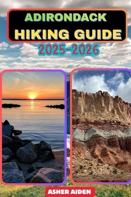 Adirondack Hiking Guide 2025-2026 by Aiden, Asher