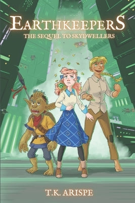 Earthkeepers: The Sequel to Skydwellers by Arispe, T. K.