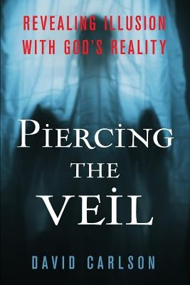 Piercing The Veil by Carlson, David