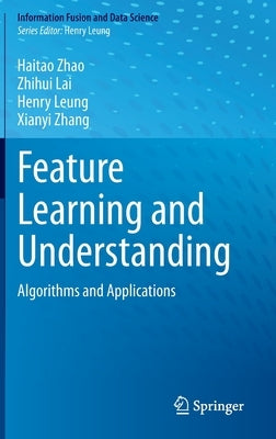Feature Learning and Understanding: Algorithms and Applications by Zhao, Haitao
