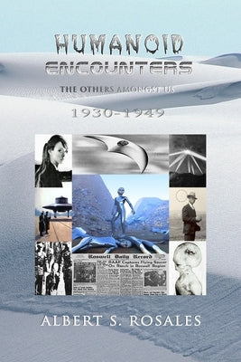 Humanoid Encounters 1930-1949: The Others amongst Us by Rosales, Albert S.