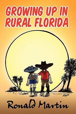 Growing Up In Rural Florida by Martin, Ronald