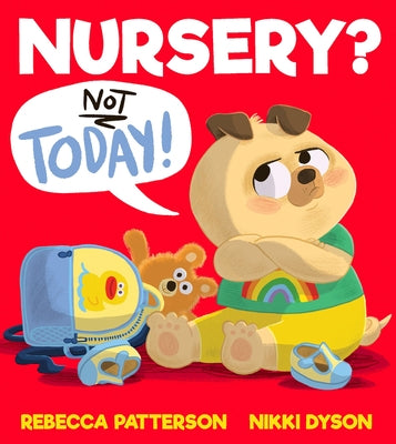 Nursery? Not Today! by Patterson, Rebecca
