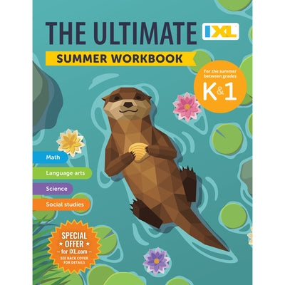 The IXL Ultimate Summer Workbook: For the Summer Between Kindergarten & Grade 1 by IXL Learning