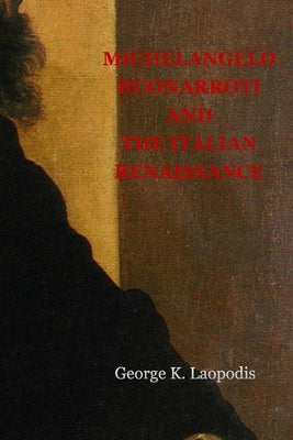 Michelangelo Buonarroti and the Italian Renaissance by Laopodis, George