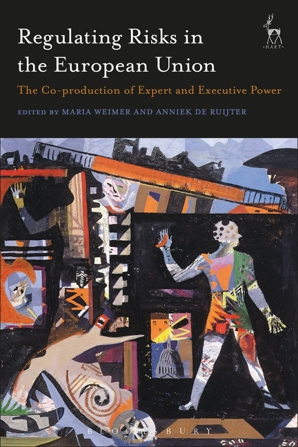 Regulating Risks in the European Union: The Co-production of Expert and Executive Power by Weimer, Maria