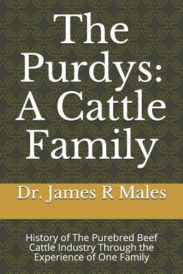The Purdys: A Cattle Family: History of the Purebred Beef Cattle Industry Through the Experience of One Family by Hough, Bob
