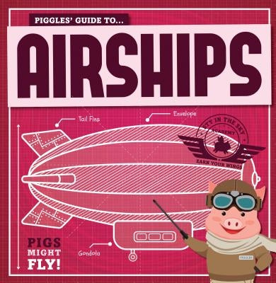 Piggles' Guide to Airships by Holmes, Kirsty