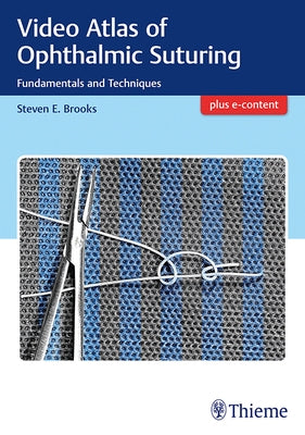 Video Atlas of Ophthalmic Suturing: Fundamentals and Techniques by Brooks, Steven