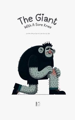The Giant With A Sore Knee And Other Bilingual Spanish-English Stories for Kids by Bilingual, Pomme