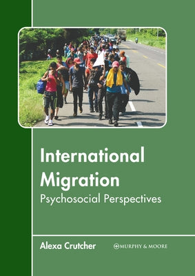 International Migration: Psychosocial Perspectives by Crutcher, Alexa