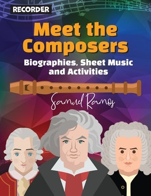 Meet the Composer for Recorder: Biographies, Sheet Music, and Activities by Ramos, Samuel