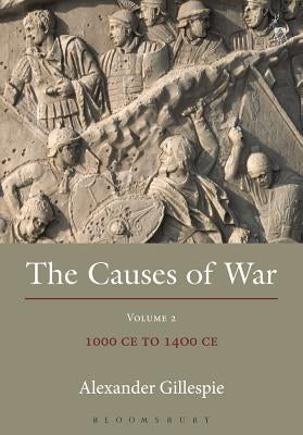 The Causes of War: Volume II: 1000 CE to 1400 CE by Gillespie, Alexander