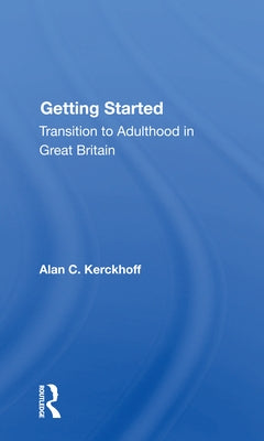 Getting Started: Transition to Adulthood in Great Britain by Kerckhoff, Alan C.