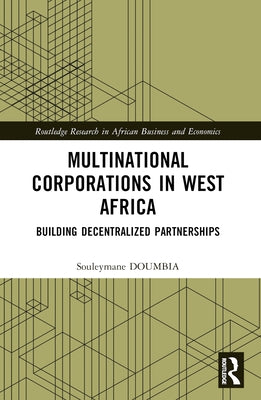 Multinational Corporations in West Africa: Building Decentralized Partnerships by Doumbia, Souleymane