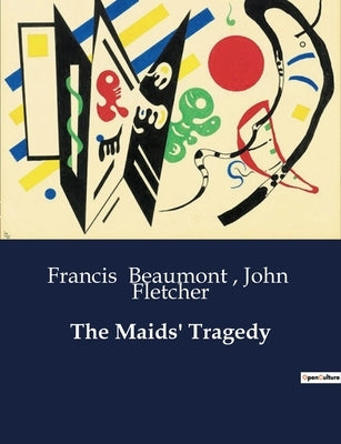 The Maids' Tragedy by Beaumont, Francis