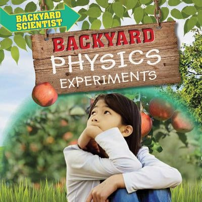 Backyard Physics Experiments by Wood, Alix