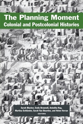 The Planning Moment: Colonial and Postcolonial Histories by Blacker, Sarah