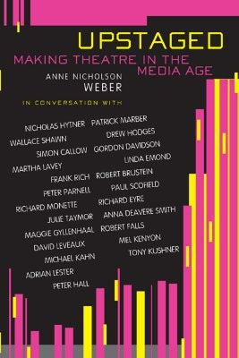 Upstaged: Making Theatre in a Media Age by Weber, Anne Nicholson