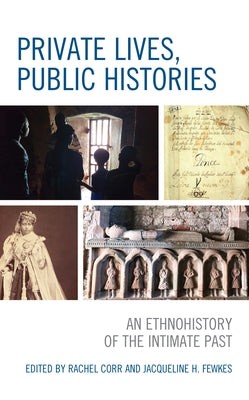 Private Lives, Public Histories: An Ethnohistory of the Intimate Past by Fewkes, Jacqueline
