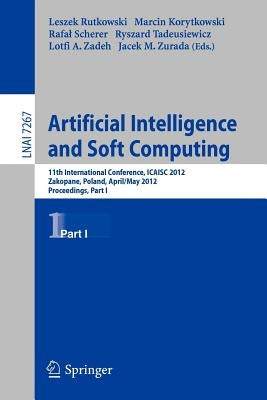 Artificial Intelligence and Soft Computing: 11th International Conference, Icaisa 2012, Zakopane, Poland, April 29 - 3 May, 2012, Proceedings, Part I by Rutkowski, Leszek