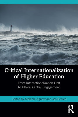 Critical Internationalization of Higher Education: From Internationalization Drift to Ethical Global Engagement by Agnew, Melanie