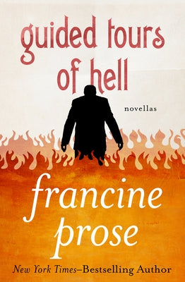 Guided Tours of Hell: Novellas by Prose, Francine