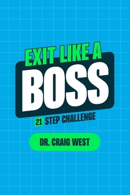 Exit Like a Boss: 21 Step Challenge by West, Craig