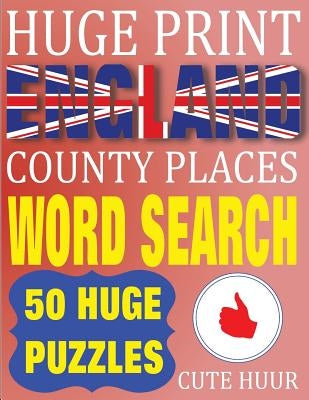 Huge Print England County Places Word Search: 50 Word Searches Extra Large Print to Challenge Your Brain (Huge Font Find a Word for Kids, Adults & Sen by Huur, Cute