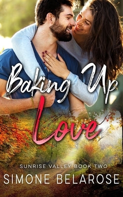 Baking Up Love: A Small Town Love Story (Sunrise Valley Book 2) by Belarose, Simone