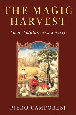 The Magic Harvest: Food, Folkore and Society by Camporesi, Piero