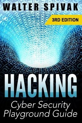 Hacking: Viruses and Malware, Hacking an Email Address and Facebook page, and more! Cyber Security Playground Guide by Spivak, Walter