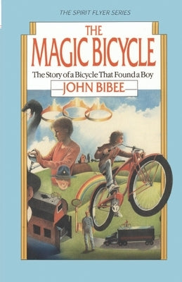 The Magic Bicycle: The Story of a Bicycle That Found a Boy by Bibee, John