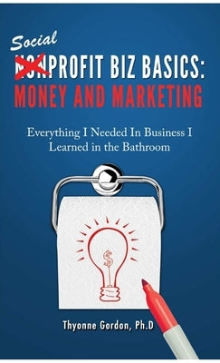 Money & Marketing: Social Profit Biz Basics by Gordon, Ph. D. Thyonne