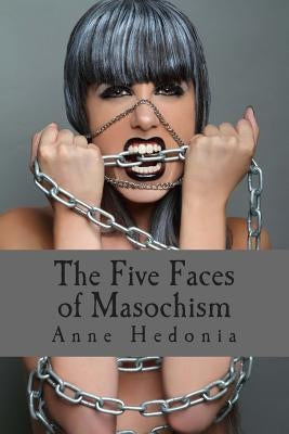The Five Faces of Masochism by Hedonia, Anne
