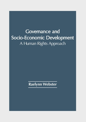 Governance and Socio-Economic Development: A Human Rights Approach by Webster, Raelynn