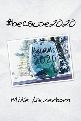 #Because2020 by Lauterborn, Mike