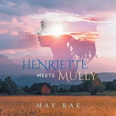 Henriette Meets Mully by May Rae