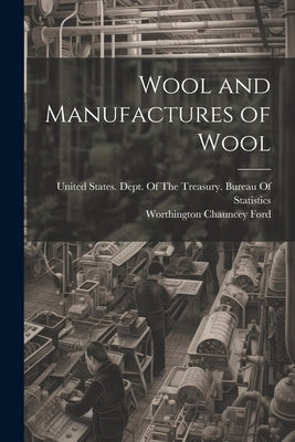Wool and Manufactures of Wool by Ford, Worthington Chauncey