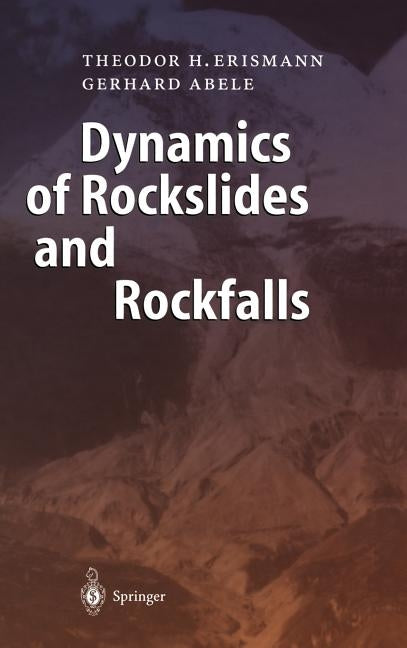 Dynamics of Rockslides and Rockfalls by Erismann, Theodor H.