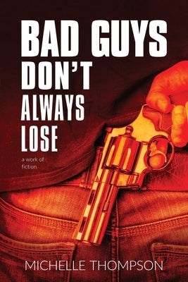 Bad Guys Don't Always Lose by Thompson, Michelle
